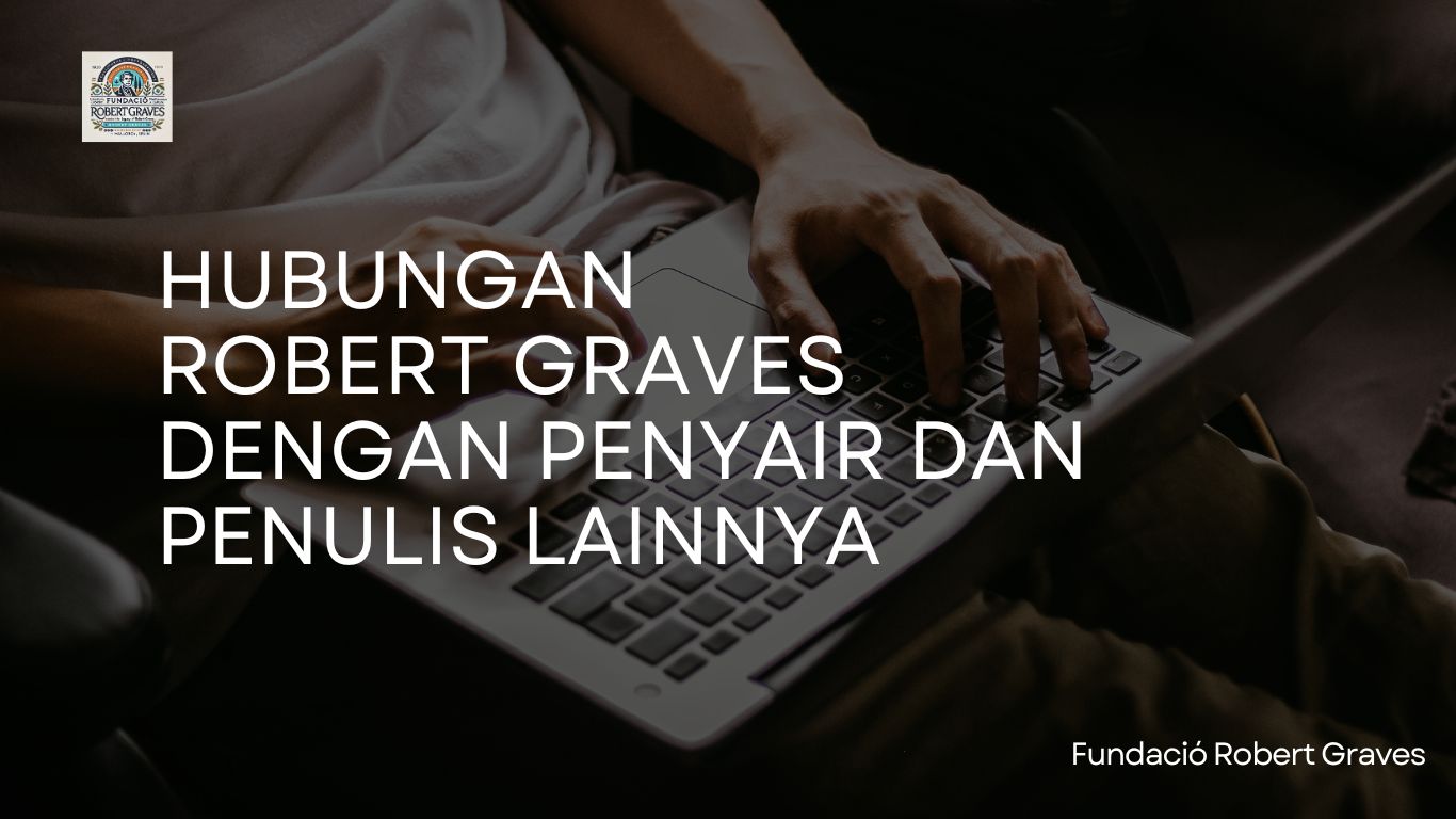 Hubungan Robert Graves dengan Penyair dan Penulis Lainnya