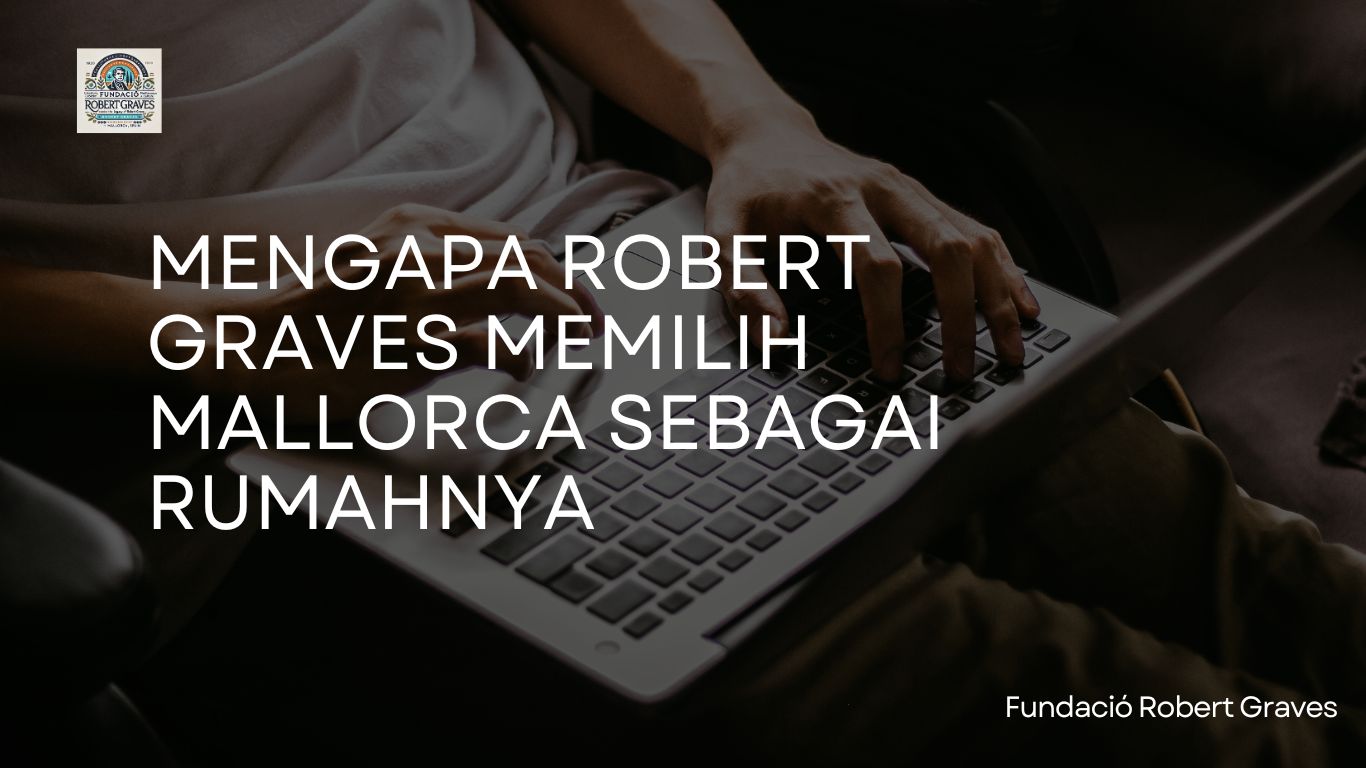 Mengapa Robert Graves Memilih Mallorca sebagai Rumahnya?